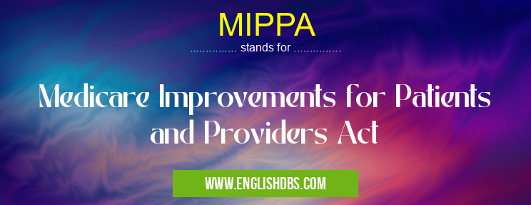 MIPPA means Medicare Improvements for Patients and Providers Act MIPPA