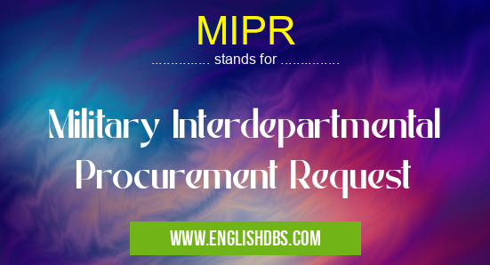 MIPR means Military Interdepartmental Procurement Request MIPR