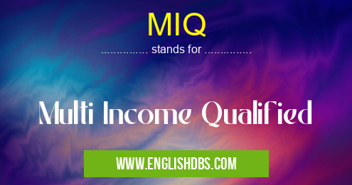 MIQ means Multi Income Qualified MIQ