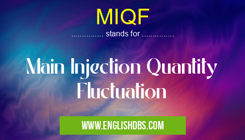 MIQF means Main Injection Quantity Fluctuation MIQF