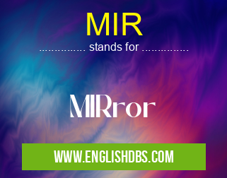 MIR means MIRror MIR