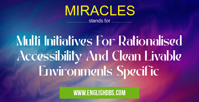 MIRACLES means Multi Initiatives For Rationalised Accessibility And Clean Livable Environments Specific MIRACLES