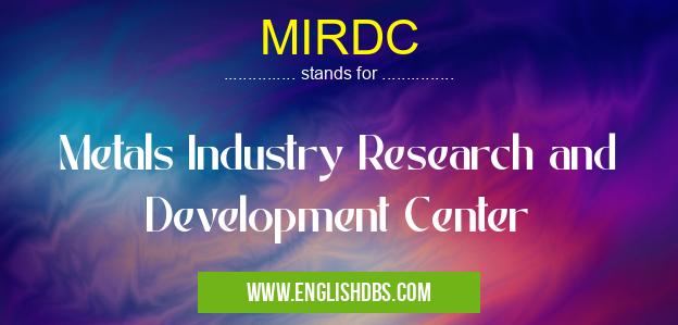 MIRDC means Metals Industry Research and Development Center MIRDC