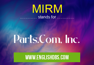 MIRM means Parts.Com, Inc. MIRM