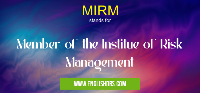 MIRM means Member of the Institue of Risk Management MIRM