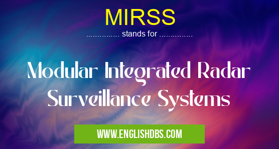 MIRSS means Modular Integrated Radar Surveillance Systems MIRSS