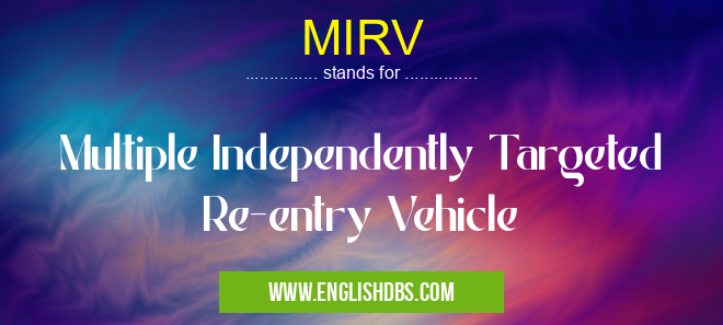 MIRV means Multiple Independently Targeted Re-entry Vehicle MIRV