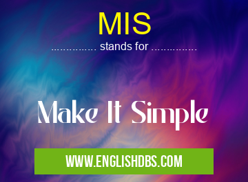 MIS means Make It Simple MIS