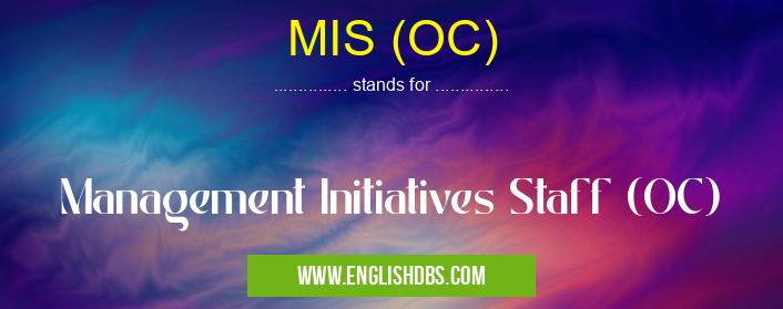 MIS (OC) means Management Initiatives Staff (OC) MIS (OC)