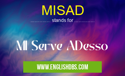 MISAD means MI Serve ADesso MISAD