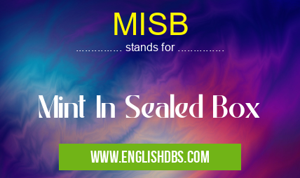 MISB means Mint In Sealed Box MISB