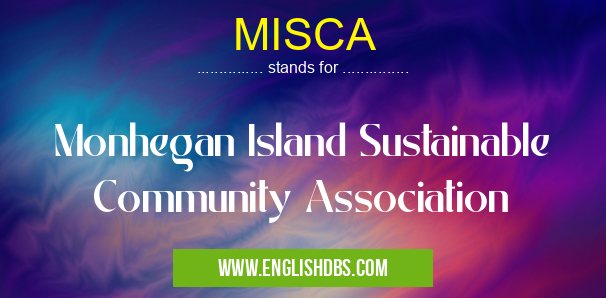 MISCA means Monhegan Island Sustainable Community Association MISCA