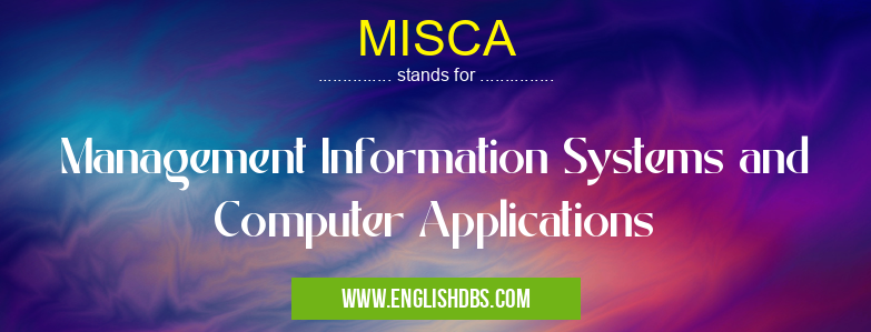 MISCA means Management Information Systems and Computer Applications MISCA