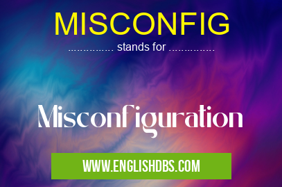 MISCONFIG means Misconfiguration MISCONFIG