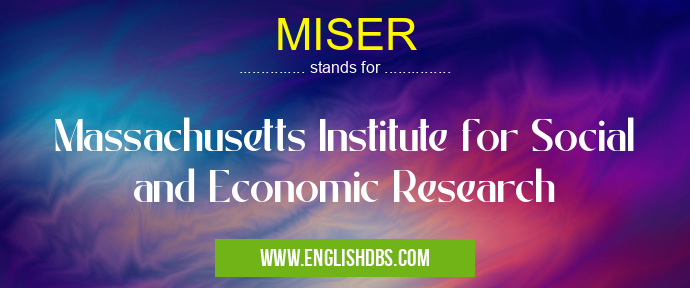 MISER means Massachusetts Institute for Social and Economic Research MISER