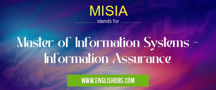 MISIA means Master of Information Systems - Information Assurance MISIA