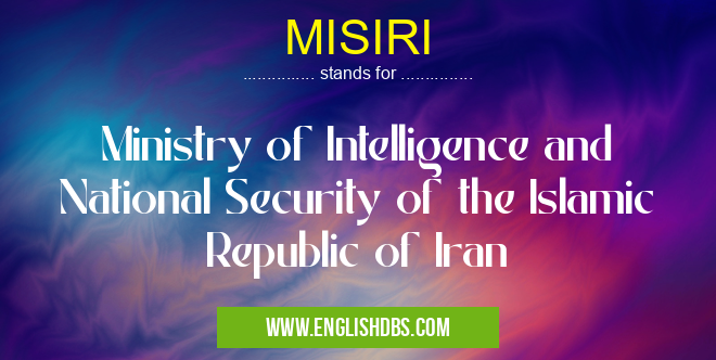 MISIRI means Ministry of Intelligence and National Security of the Islamic Republic of Iran MISIRI