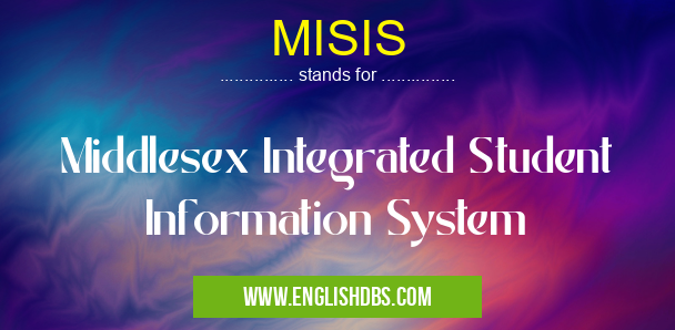 MISIS means Middlesex Integrated Student Information System MISIS