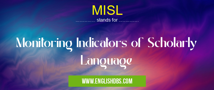 MISL means Monitoring Indicators of Scholarly Language MISL