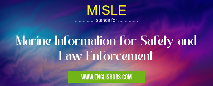 MISLE means Marine Information for Safety and Law Enforcement MISLE