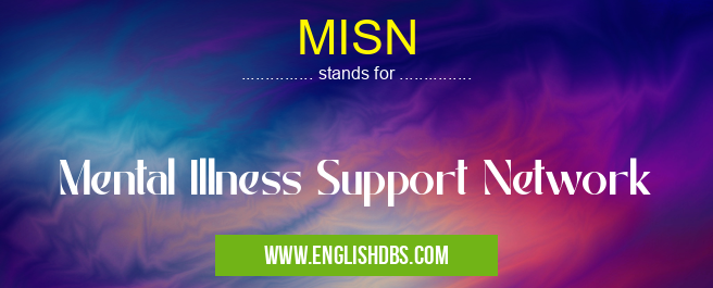 MISN means Mental Illness Support Network MISN