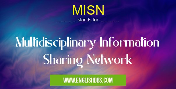 MISN means Multidisciplinary Information Sharing Network MISN