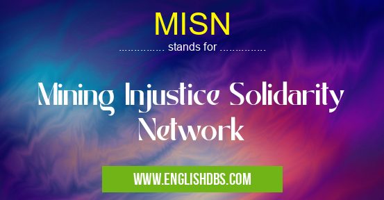 MISN means Mining Injustice Solidarity Network MISN