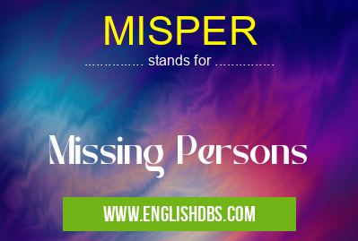 MISPER means Missing Persons MISPER