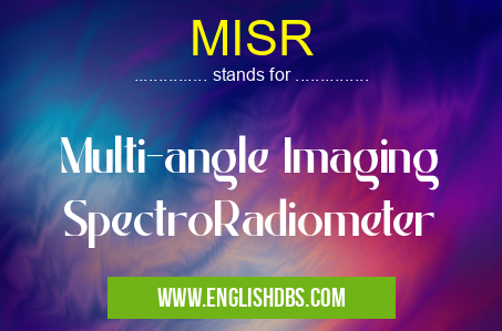 MISR means Multi-angle Imaging SpectroRadiometer MISR