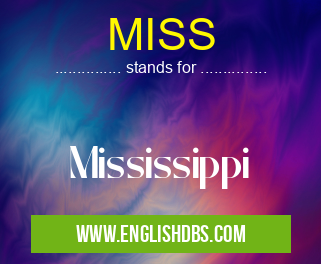 MISS means Mississippi MISS