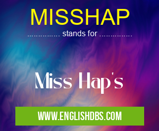MISSHAP means Miss Hap's MISSHAP