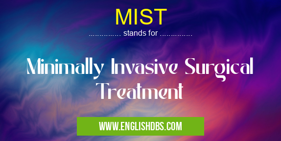 MIST means Minimally Invasive Surgical Treatment MIST