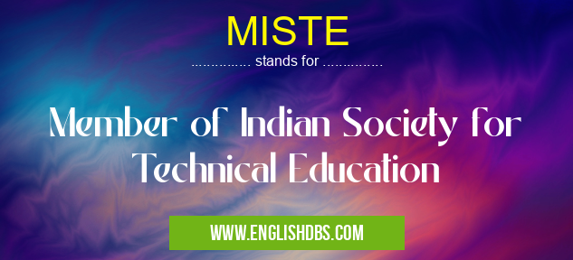 MISTE means Member of Indian Society for Technical Education MISTE