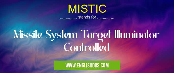 MISTIC means Missile System Target Illuminator Controlled MISTIC