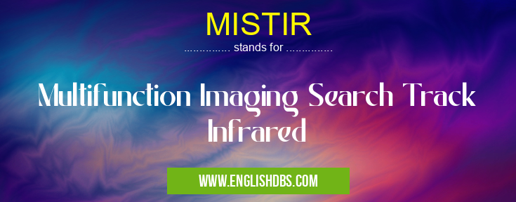 MISTIR means Multifunction Imaging Search Track Infrared MISTIR
