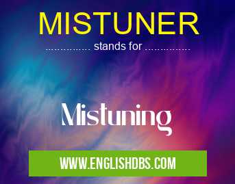 MISTUNER means Mistuning MISTUNER