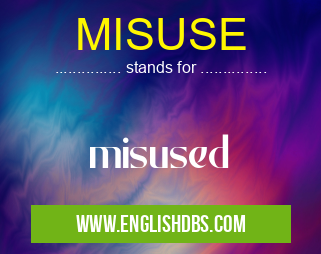 MISUSE means misused MISUSE