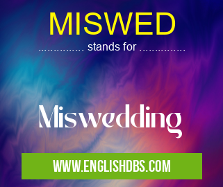MISWED means Miswedding MISWED
