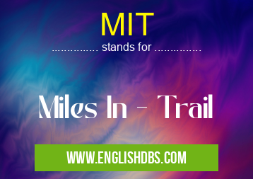 MIT means Miles In - Trail MIT