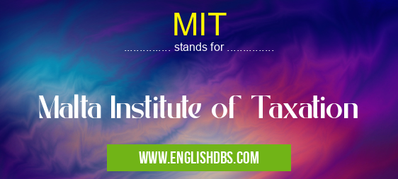 MIT means Malta Institute of Taxation MIT