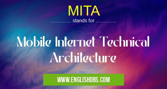 MITA means Mobile Internet Technical Architecture MITA