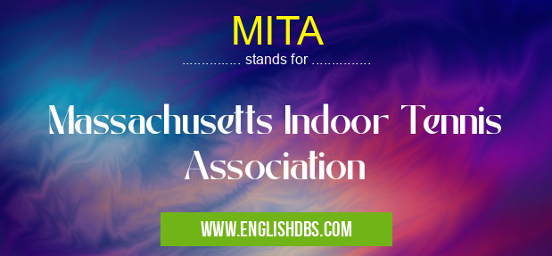 MITA means Massachusetts Indoor Tennis Association MITA