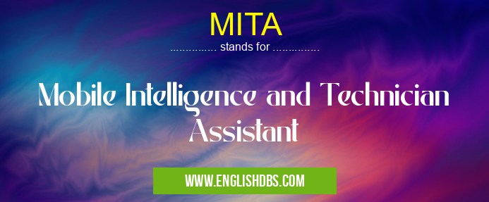 MITA means Mobile Intelligence and Technician Assistant MITA