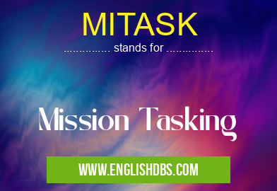 MITASK means Mission Tasking MITASK