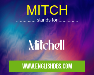 MITCH means Mitchell MITCH