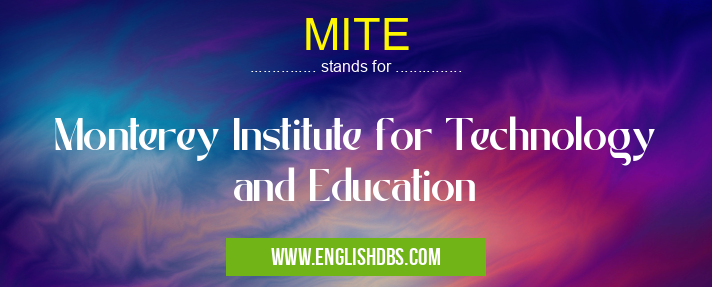 MITE means Monterey Institute for Technology and Education MITE