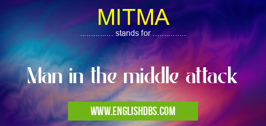 MITMA means Man in the middle attack MITMA