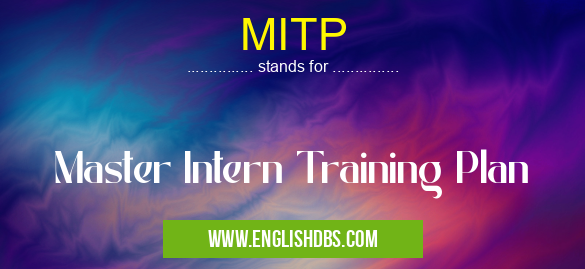 MITP means Master Intern Training Plan MITP