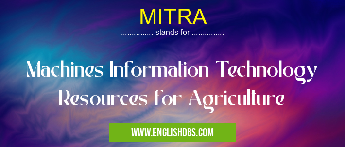 MITRA means Machines Information Technology Resources for Agriculture MITRA