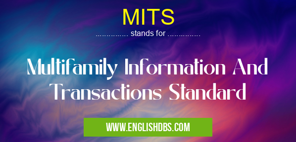 MITS means Multifamily Information And Transactions Standard MITS